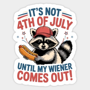 It's Not The 4th of July Until My Weiner Comes Out Funny Raccoon july-4th Sticker